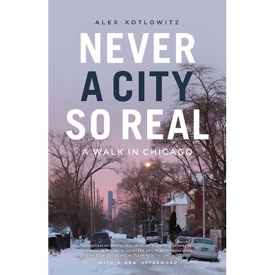 Never a City So Real - (Chicago Visions and Revisions) by  Alex Kotlowitz (Paperback)