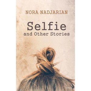 Selfie and Other Stories - by  Nora Nadjarian (Paperback) - 1 of 1