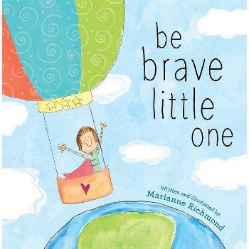 Be Brave Little One - by Marianne Richmond (Hardcover)