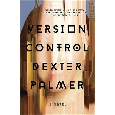 Version Control - by  Dexter Palmer (Paperback)