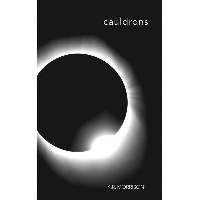 Cauldrons - by  K R Morrison (Paperback)