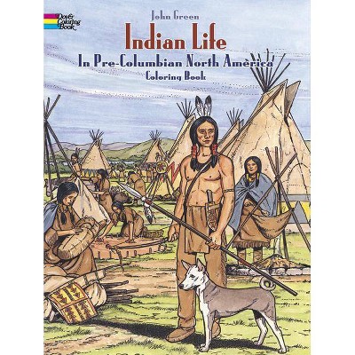 Indian Life in Pre-Columbian North America Coloring Book - (Dover History Coloring Book) by  John Green & Text By Stanley Appelbaum (Paperback)