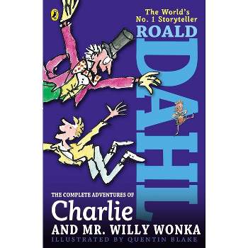 The Complete Adventures of Charlie and Mr. Willy Wonka - by  Roald Dahl (Paperback)