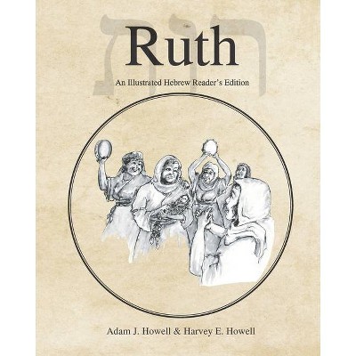 Ruth - (Hebrew & Aramaic Accessible Resources for Exegetical and Theological Studies) by  Adam J Howell (Paperback)