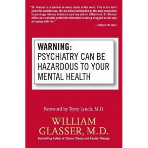 Warning: Psychiatry Can Be Hazardous to Your Mental Health - by  William Glasser (Paperback) - 1 of 1