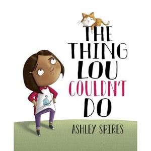 The Thing Lou Couldn't Do - by  Ashley Spires (Hardcover) - 1 of 1