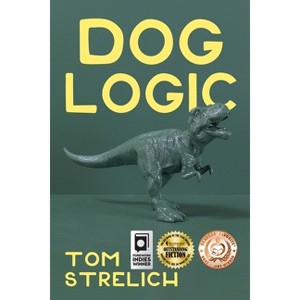 Dog Logic - (The Dog Logic Triptych) by  Tom Strelich (Paperback) - 1 of 1