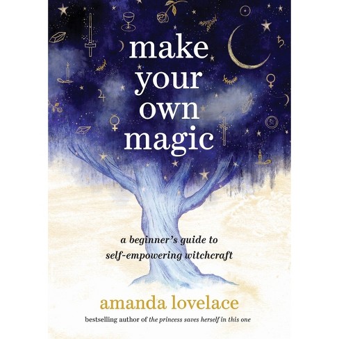 Make Your Own Magic - by Amanda Lovelace (Hardcover)