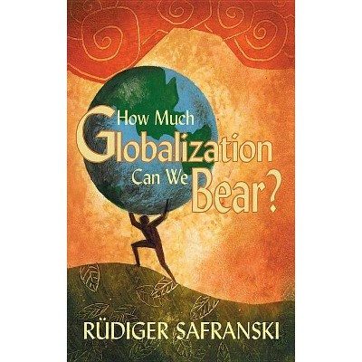 How Much Globalization Can We Bear? - by  Safranski (Paperback)