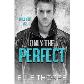 Only the Perfect - (Only You) by  Elle Thorpe (Paperback)