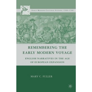 Remembering the Early Modern Voyage - (Early Modern Cultural Studies 1500-1700) by  M Fuller (Paperback) - 1 of 1