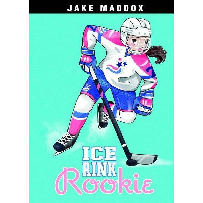 Ice Rink Rookie - (Jake Maddox Girl Sports Stories) by  Jake Maddox (Paperback)