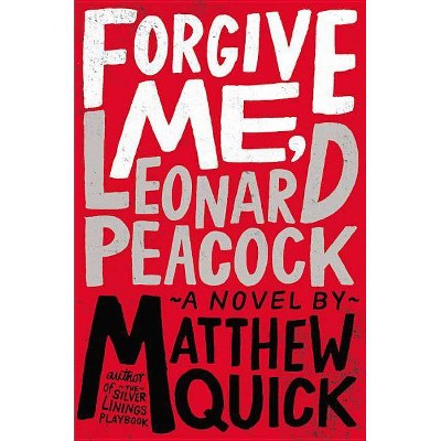 Forgive Me, Leonard Peacock - by  Matthew Quick (Paperback)