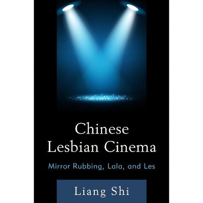 Chinese Lesbian Cinema - by  Liang Shi (Hardcover)