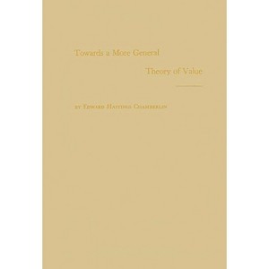 Towards a More General Theory of Value - by  Edward Chamberlin & Unknown (Hardcover) - 1 of 1