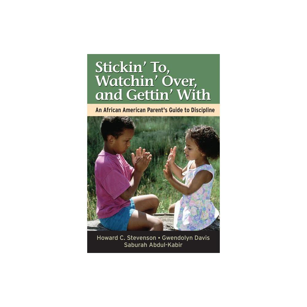 Stickin To, Watchin Over, and Gettin with - by Howard Stevenson & Gwendolyn Davis & Saburah Abdul-Kabir (Paperback)