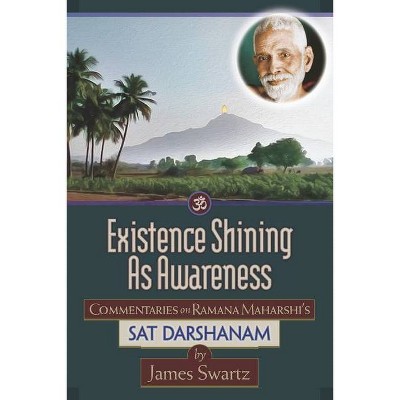 Existence Shining As Awareness - by  James Swartz (Paperback)