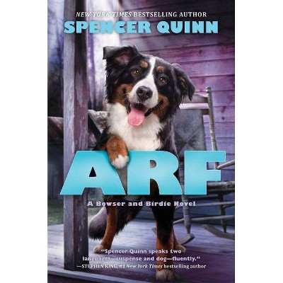 Arf: A Bowser and Birdie Novel - by  Spencer Quinn (Hardcover)