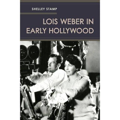 Lois Weber in Early Hollywood - by  Shelley Stamp (Paperback)