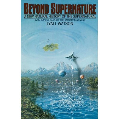 Beyond Supernature - by  Lyall Watson & L Watson (Paperback)