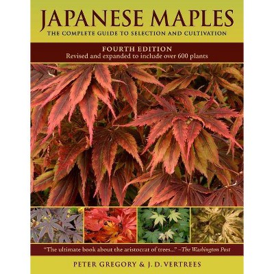 Japanese Maples - 4th Edition by  J D Vertrees & Peter Gregory (Hardcover)