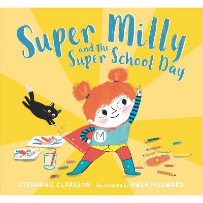 Super Milly and the Super School Day - by  Stephanie Clarkson (Hardcover)