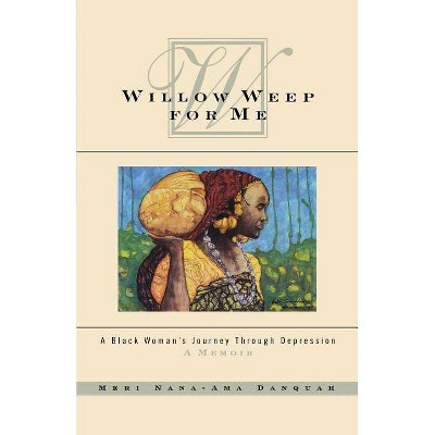 Willow Weep for Me - by  Meri Nana-Ama Danquah (Paperback)