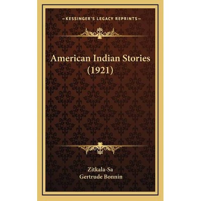 American Indian Stories (1921) - by  Gertrude Bonnin (Hardcover)