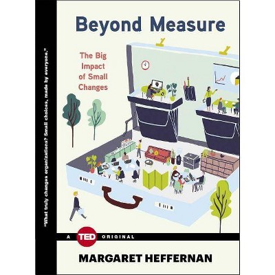 Beyond Measure - (Ted Books) by  Margaret Heffernan (Hardcover)