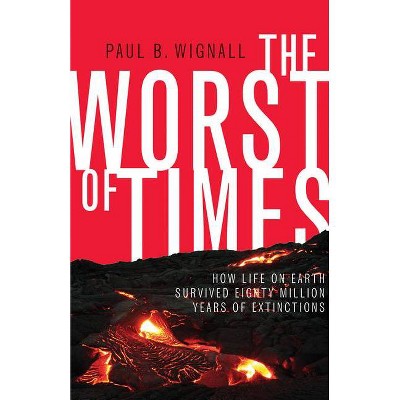 The Worst of Times - by  Paul B Wignall (Hardcover)