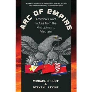 Arc of Empire - by  Michael H Hunt & Steven Levine (Paperback) - 1 of 1