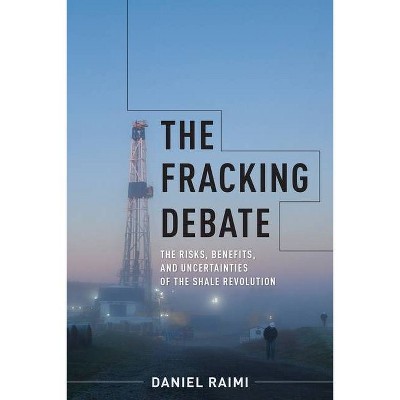 The Fracking Debate - (Center on Global Energy Policy) by  Daniel Raimi (Hardcover)