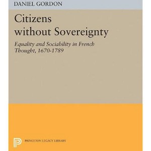 Citizens Without Sovereignty - (Princeton Legacy Library) by  Daniel Gordon (Paperback) - 1 of 1