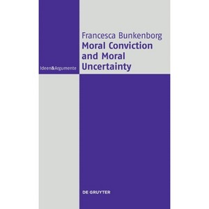 Moral Conviction and Moral Uncertainty - by  Francesca Bunkenborg (Hardcover) - 1 of 1