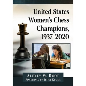 United States Women's Chess Champions, 1937-2020 - by  Alexey W Root (Paperback) - 1 of 1