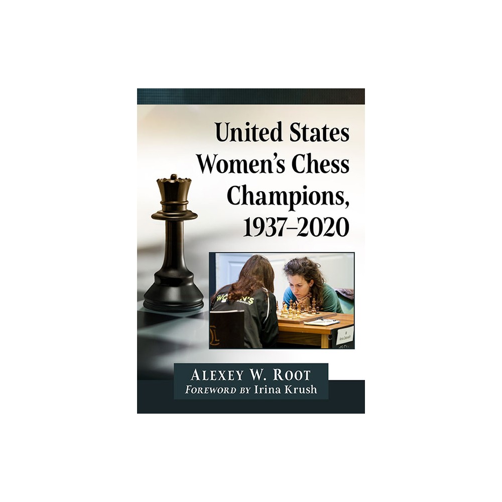 United States Womens Chess Champions, 1937-2020 - by Alexey W Root (Paperback)