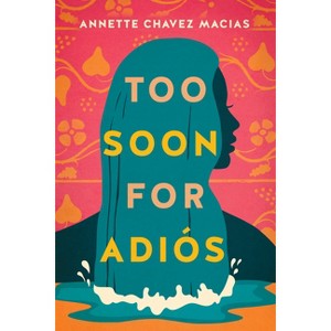 Too Soon for Adiós - by  Annette Chavez Macias (Paperback) - 1 of 1