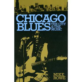 Chicago Blues - by  Mike Rowe & Ronald Radano (Paperback)