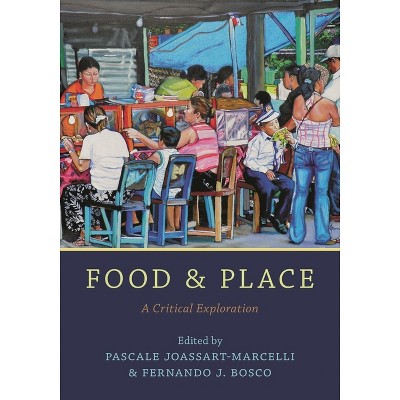Food and Place - by  Pascale Joassart-Marcelli & Fernando J Bosco (Paperback)