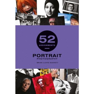 52 Assignments: Portrait Photography - by  Bryan Lloyd-Duckett (Hardcover) - 1 of 1