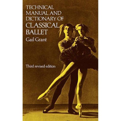 Technical Manual and Dictionary of Classical Ballet - (Dover Books on Dance) 3rd Edition by  Gail Grant (Paperback)