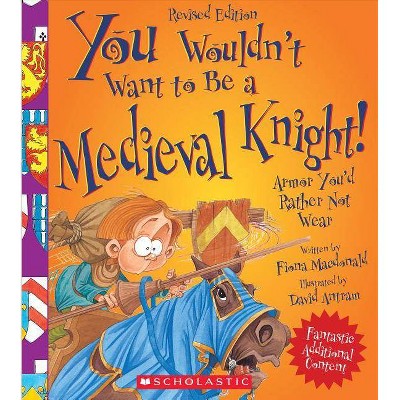 You Wouldn't Want to Be a Medieval Knight! (Revised Edition) (You Wouldn't Want To... History of the World) - by  Fiona MacDonald (Paperback)