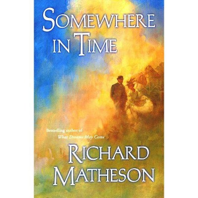 Somewhere in Time - by  Richard Matheson (Paperback)