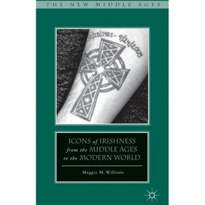 Icons of Irishness from the Middle Ages to the Modern World - (New Middle Ages) by  M Williams (Hardcover) - 1 of 1