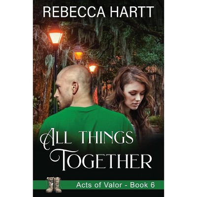 All Things Together - (Acts of Valor) by  Rebecca Hartt (Paperback)
