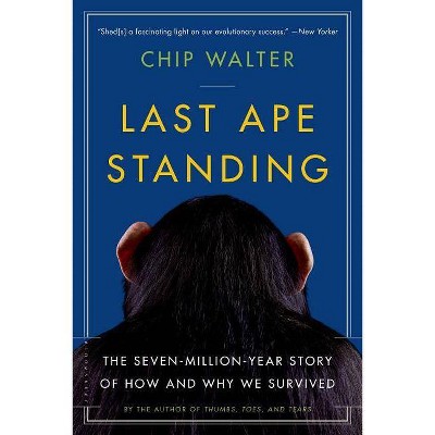 Last Ape Standing - by  Chip Walter (Paperback)