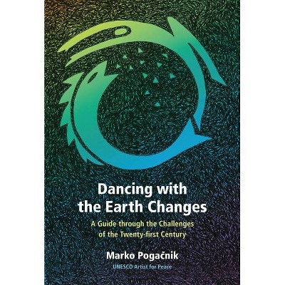 Dancing with the Earth Changes - by  Marko Poga&#269 & nik (Paperback)