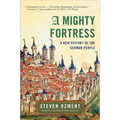 A Mighty Fortress - by  Steven Ozment (Paperback)