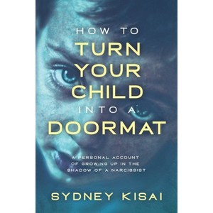 How to Turn Your Child into a Doormat - by  Sydney Kisai (Paperback) - 1 of 1