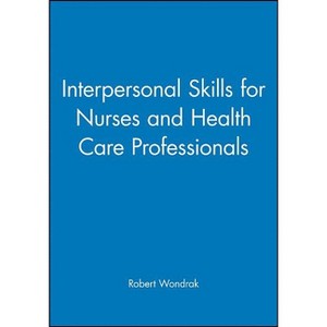 Interpersonal Skills for Nurses and Health Care Professionals - by  Robert Wondrak (Paperback) - 1 of 1